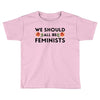 We Sould All Be Feminists Toddler T-shirt