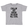 Chillin Out Maxin Relaxin All Cool Toddler T-shirt
