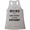 Weird Is A Side Effect Of Being Awesome Racerback Tank