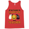 nothing scares me i'm a teacher Tank Top