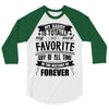 My Daddy Is Totally My Most Favorite Guy of All Time in the History of 3/4 Sleeve Shirt