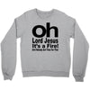 oh lord jesus it's a fire Crewneck Sweatshirt