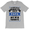 I've Been Called A Lot Of Names But Papa Is My Favorite T-Shirt