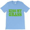 kiss my grass T-Shirt