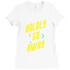 boldly go away Ladies Fitted T-Shirt