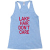lake hair don't care Racerback Tank