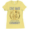 You Only Live Once It as a Cowboy Ladies Fitted T-Shirt