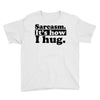 sarcasm. it's how i hug Youth Tee