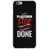 I'm A Plasterer I Don't Stop When I'm Tired I Stop When I'm Done iPhone 6/6s Case