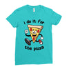 i do it for the pizza Ladies Fitted T-Shirt