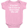 cat shirt if you don't talk to your cat about cat nip who will funny Baby Onesie