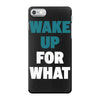 wake up for What iPhone 7 Case