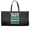 the best kind of dad raises a nurse Weekender Totes
