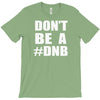 don't be a dnb T-Shirt