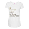 coffee then human resources Maternity Scoop Neck T-shirt
