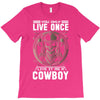 You Only Live Once It as a Cowboy T-Shirt