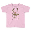 life is better with cats Toddler T-shirt