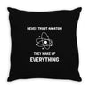 Never Trust An Atom Throw Pillow