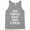 bad choices make good stories Tank Top