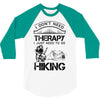 I Don't Need Therapy Just to Go Hiking 3/4 Sleeve Shirt