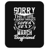 This Girl Is Taken By A Super Sexy March Boyfriend Mousepad