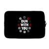 DUN WITH YOU Laptop sleeve