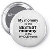 My Mommy is the Bestest Mommy in the W5hole World! Pin-back button