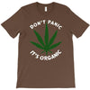 don't panic it's organic   marijuana T-Shirt