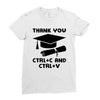 Thank You Ctrl+C And Ctrl+V Ladies Fitted T-Shirt