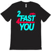 too fast T-Shirt