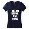 take me drunk i'm home Women's V-Neck T-Shirt