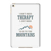 I Don't Need Therapy I Just Need To Go To The Mountains iPad Mini 4