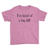i'm kind of a big dill Youth Tee