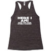 here i am what are your other 2 wishes Racerback Tank