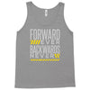 forwar ever backwards never Tank Top