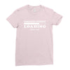 Sarcastic Comment Loading Please Wait Ladies Fitted T-Shirt