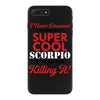 i never dreamed i would be a super cool scorpio but here i am killing iPhone 7 Plus Case