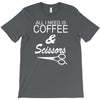 all i need is coffee sciossors T-Shirt