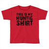 This Is My Hunting Shirt Toddler T-shirt