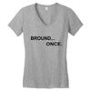 bround once Women's V-Neck T-Shirt