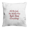 my mother was right Throw Pillow
