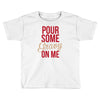 pour some gravy on me Toddler T-shirt