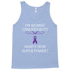 I Am Kicking Cancers Butt Whats Your Superpower? Tank Top