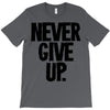 never give up T-Shirt