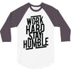 Work Hard, Stay Humble 3/4 Sleeve Shirt