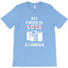 All i Need is Love A Camera T-Shirt