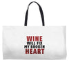 Wine Will Fix My Broken Heart Weekender Totes