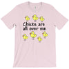 chicks all over me T-Shirt