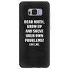 Dear Math Grow Up and Solve Your Own Problems! Love, me Samsung Galaxy S8 Plus