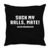 Suck my balls mate Throw Pillow